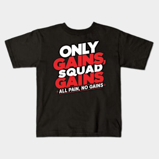 only gains squad gains all pain no gains Kids T-Shirt